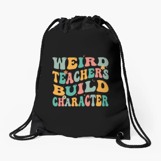Weird Teachers Build Character Drawstring Bags
