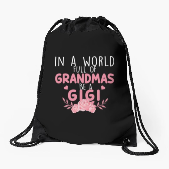 In A World Full Of Grandma Be A Gigi Drawstring Bags
