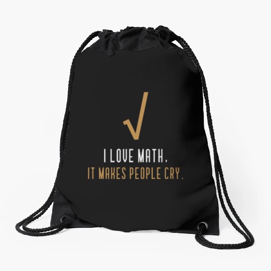 I Love Math It s Makes People Cry Drawstring Bags
