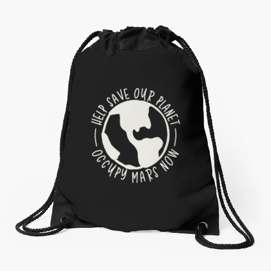 Help Save Our Planet Occupy Mars Now Drawstring Bags