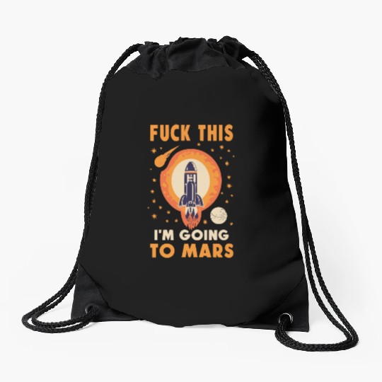 Funny Saying Fuck This I`m Going To Mars Drawstring Bags