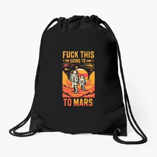 Funny Saying Fuck This I`m Going To Mars Drawstring Bags
