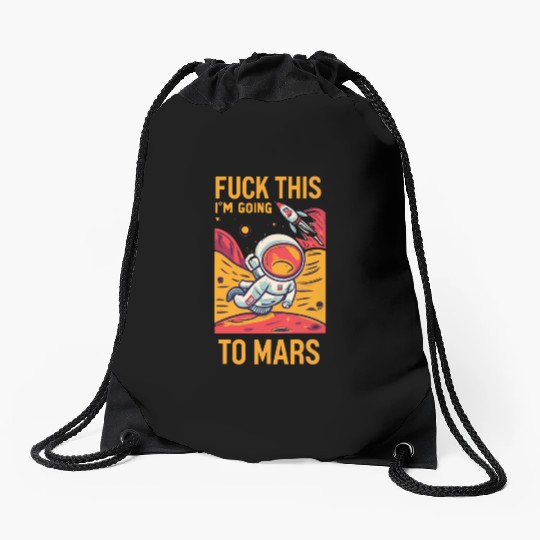 Funny Saying Fuck This I`m Going To Mars Drawstring Bags