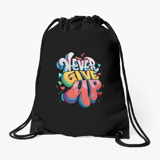 Never Give Up Drawstring Bags