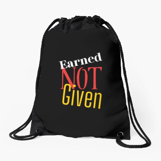 Earned not given Drawstring Bags