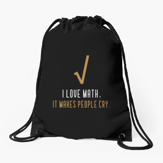 I Love Math It s Makes People Cry Drawstring Bags