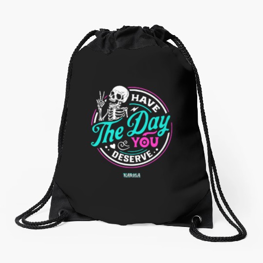 Have The Day You Deserve Drawstring Bags