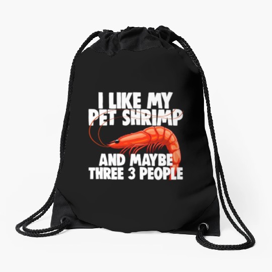 I Like My Pet Shrimp And Maybe Three 3 People Drawstring Bags