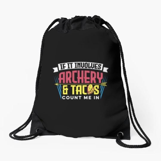 If It Involves Archery & Tacos Count Me In Drawstring Bags