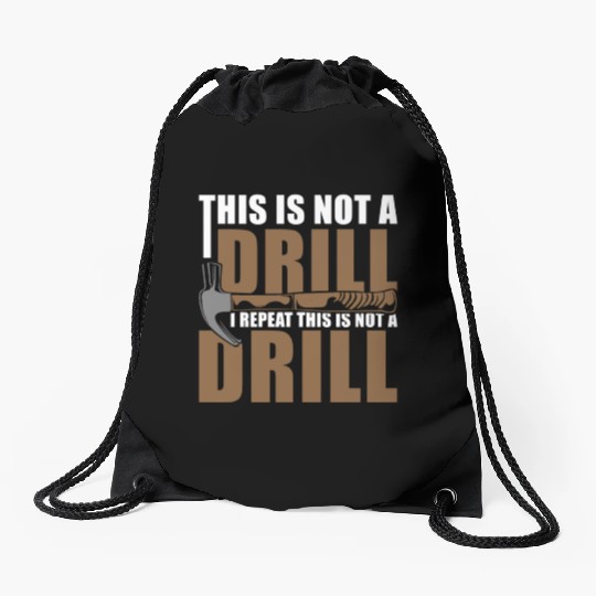 This is Not a Drill Drawstring Bags