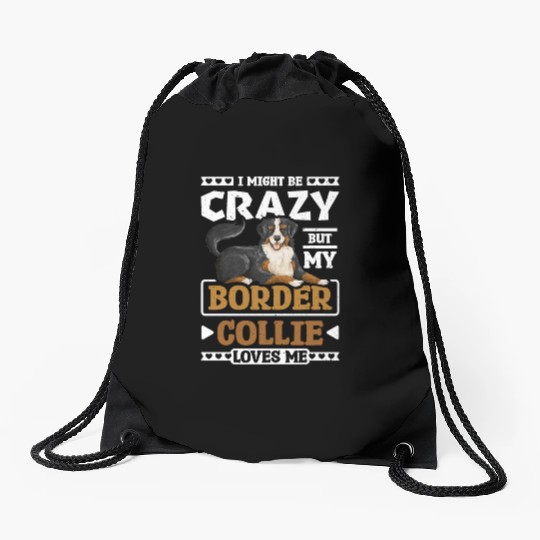 I might be crazy but my border collie loves me Drawstring Bags