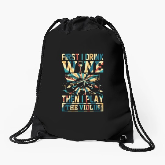 First I Drink Wine Then I Play The Violin Violin M Drawstring Bags