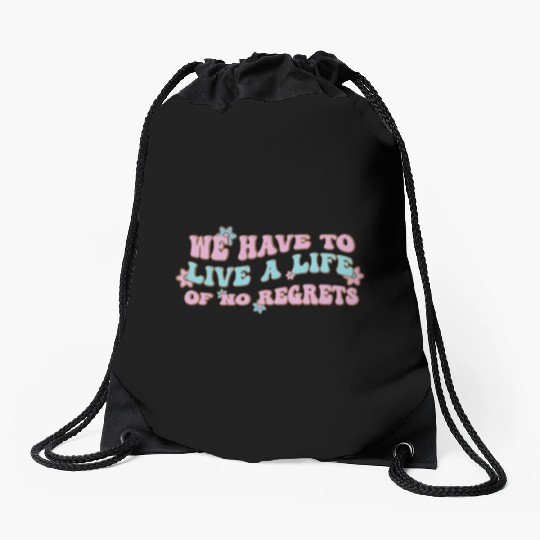 We have to live a life of no regrets Drawstring Bags