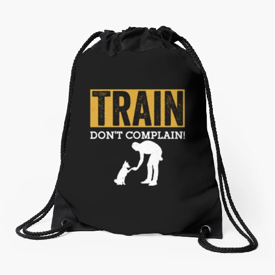 Train. Don't Complain! Job Saying Dog Trainer Drawstring Bags