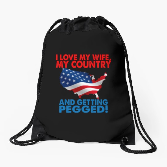 I Love My Wife My Country And Getting Pegged Drawstring Bags