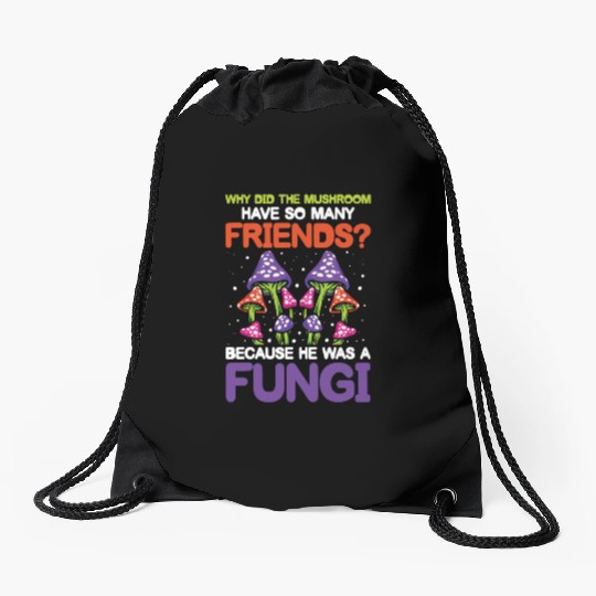 Mushroom Have So Many Friends He Was A Fungi Drawstring Bags