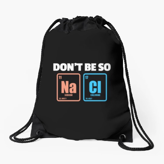 Don't Be So Salty Na Cl Periodic Table Science Drawstring Bags
