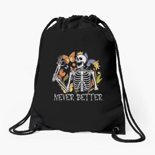 Never Better Skeleton Funny Skeleton Halloween Drawstring Bags