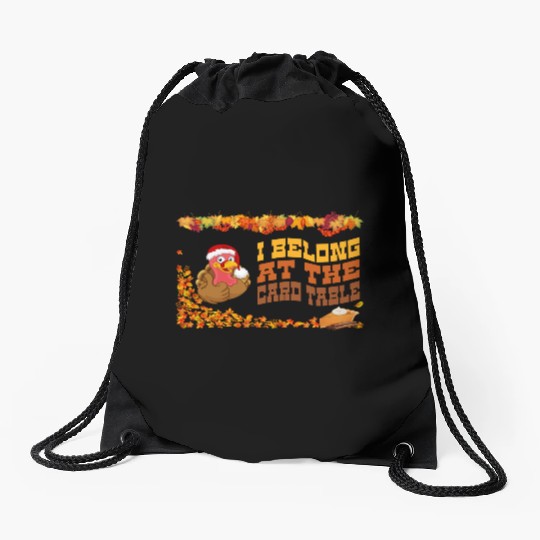 Thanksgiving Dinner, I belong at the card table. Drawstring Bags