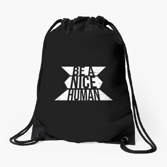 Be A Nice Human Motivate Good Kindness Quote Drawstring Bags