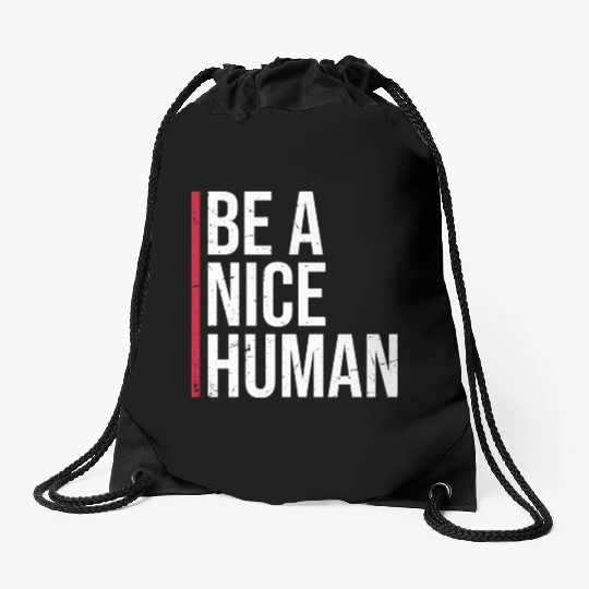 Be A Nice Human Motivate Good Kindness Quote Drawstring Bags