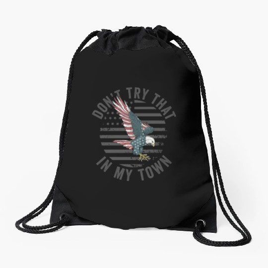 Try That In A Small Town American Flag Eagle Drawstring Bags