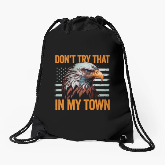 Try That In A Small Town American Flag Eagle Drawstring Bags
