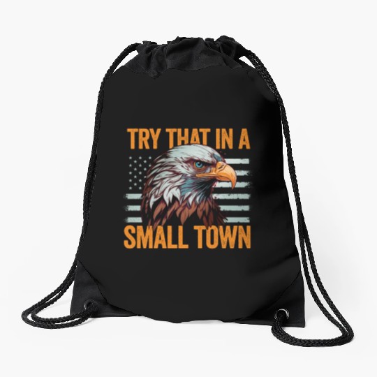 Try That In A Small Town American Flag Eagle Drawstring Bags
