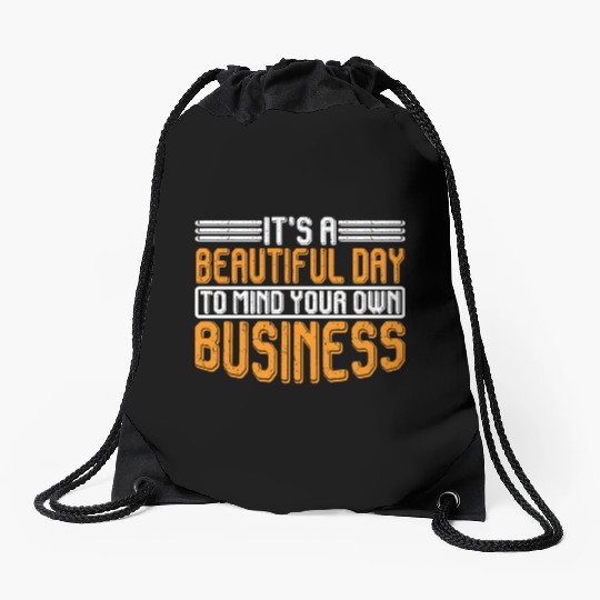 It's A Beautiful Day To Mind Your Own Business 7 Drawstring Bags