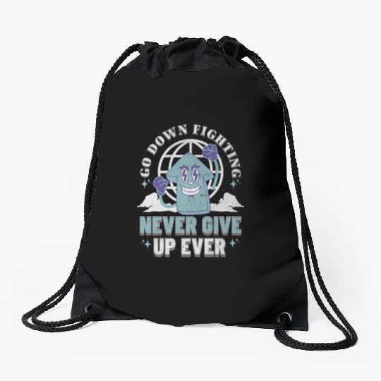 Never Give Up- Go Down Fighting Drawstring Bags