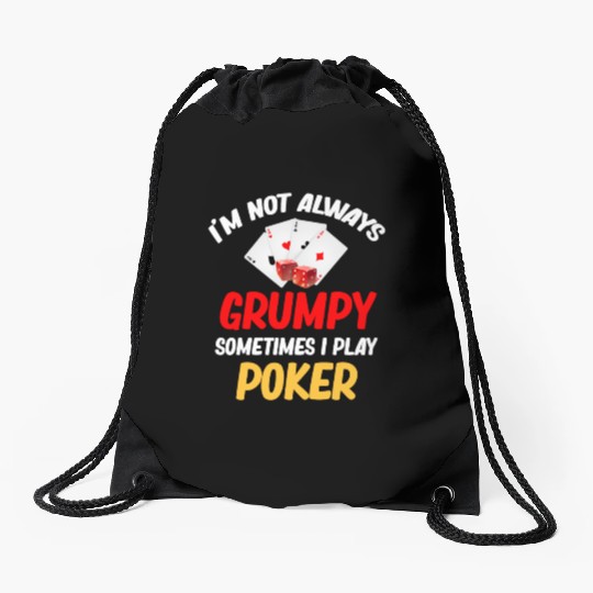 I'm Not Always Grumpy Sometimes I Play Poker Drawstring Bags