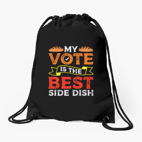 My Vote Is The Best Side Dish Bread Baker Voter Drawstring Bags
