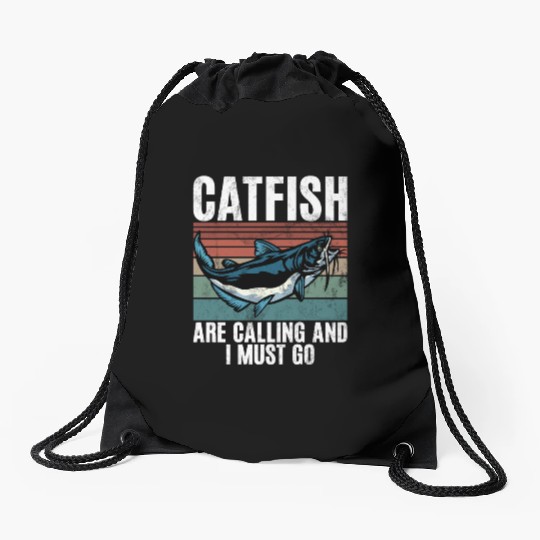 Catfish Are Calling And I Must Go Catfishing Drawstring Bags
