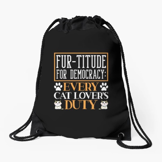 Fur-titude For Democracy Every Cat Lover's Duty Drawstring Bags