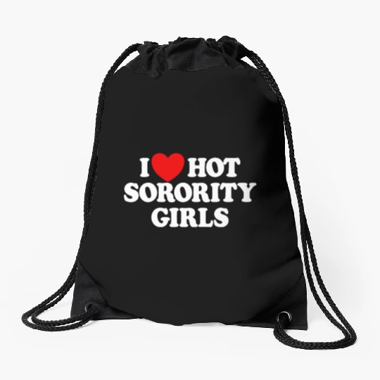 I Love Hot Sorority Girls College Men's Hot Girlsm Drawstring Bags
