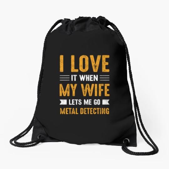 Metal detector i love it when my wife Drawstring Bags