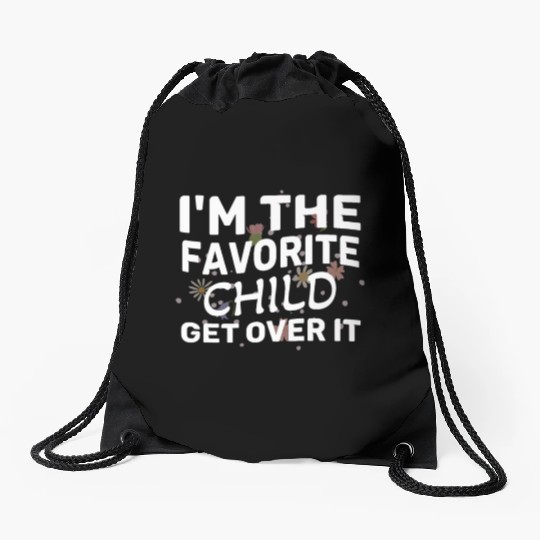I'm The Favorite Child Get Over It Birthday Women Drawstring Bags