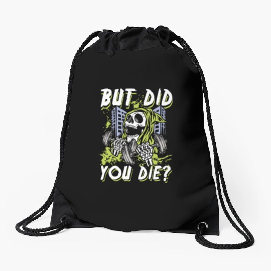But did you die | gym power skull Drawstring Bags