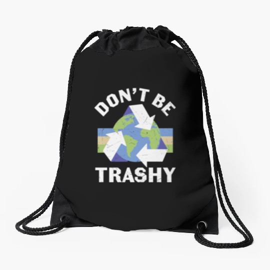 Earth Funny Don t Be Trashy Recycling Drawstring Bags