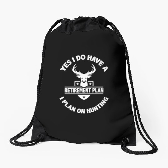Yes I Do Have A Retirement Plan I Plan On Hunting Drawstring Bags