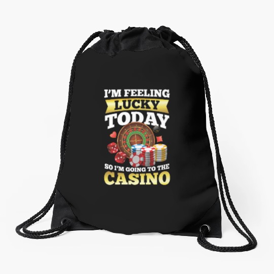 I'm Feeling Lucky Today I'm Going To The Casino Drawstring Bags