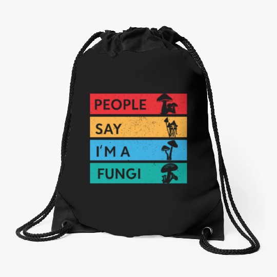 People Say I'm A Fungi Is Mushroom Drawstring Bags