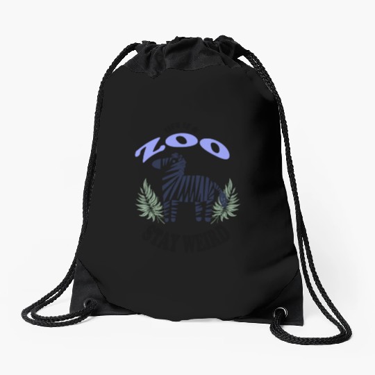 Life is a Zoo Stay Weird Drawstring Bags