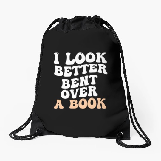 I Look Better Bent Over A Book Saying Humor Quote Drawstring Bags