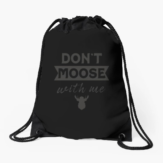 Don't Moose With Me Funny Elk Moose Drawstring Bags