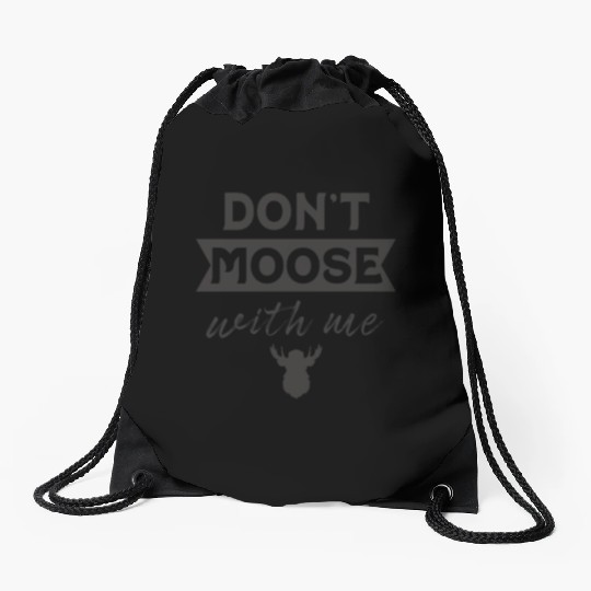 Don't Moose With Me Funny Elk Moose Drawstring Bags