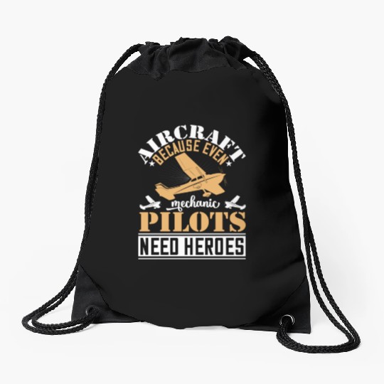 Aircraft Mechanic Because Even Pilots Need Heroes Drawstring Bags