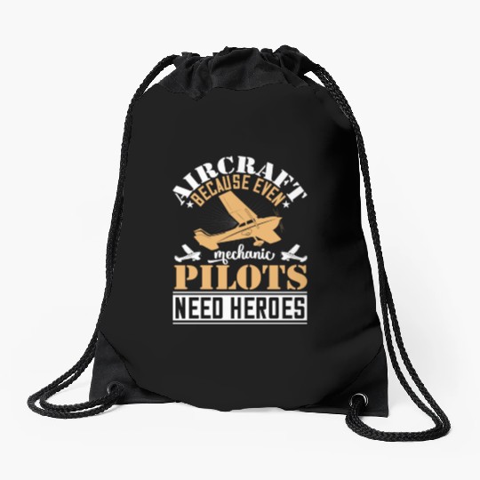 Aircraft Mechanic Because Even Pilots Need Heroes Drawstring Bags
