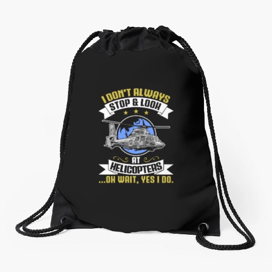 I Don't Always Stop And Look At Helicopters Pilots Drawstring Bags