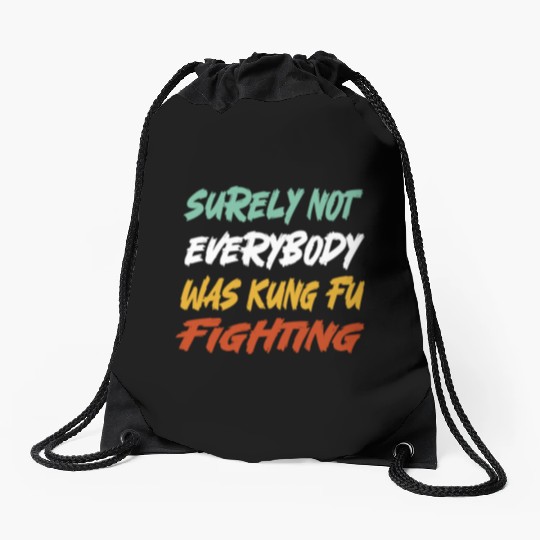 Surely Not Everybody Was Kung Fu Fighting Karate Drawstring Bags